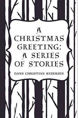 A Christmas Greeting by Hans Christian Andersen