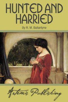 Hunted and Harried by R. M. Ballantyne