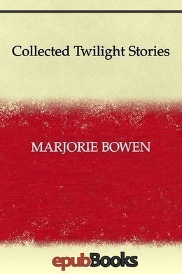 Collected Twilight Stories by Marjorie Bowen