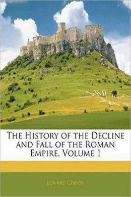 Decline and Fall of the Roman Empire Vol. 1 by Edward Gibbon