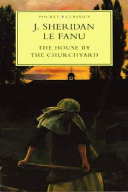 The House by the Churchyard by Sheridan Le Fanu