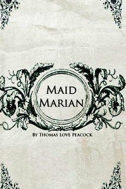 Maid Marian by Thomas Love Peacock