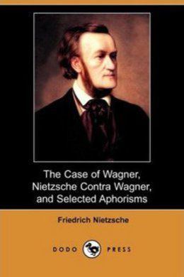 The Case Of Wagner by Friedrich Nietzsche