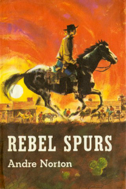 Rebel Spurs by Andre Norton