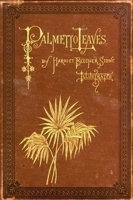 Palmetto-Leaves by Harriet Beecher Stowe