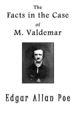 The Facts in the Case of M. Valdemar by Edgar Allan Poe