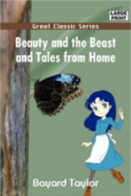 Beauty and The Beast, and Tales From Home by Bayard Taylor