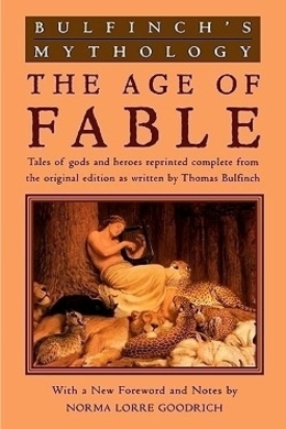 The Age of Fable by Thomas Bulfinch