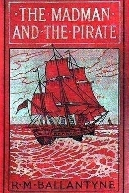 The Madman and the Pirate by R. M. Ballantyne