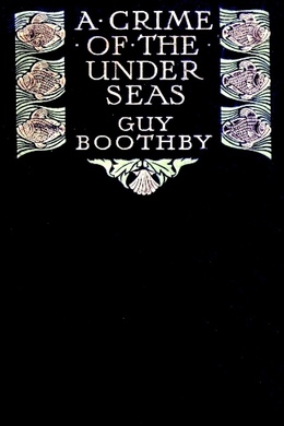 A Crime of the Under-seas by Guy Boothby