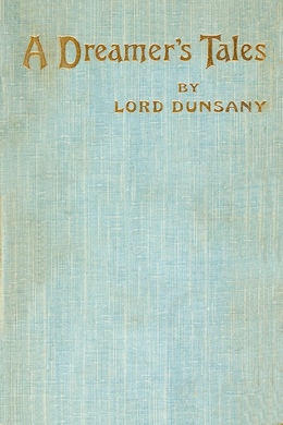 A Dreamer's Tales by Lord Dunsany