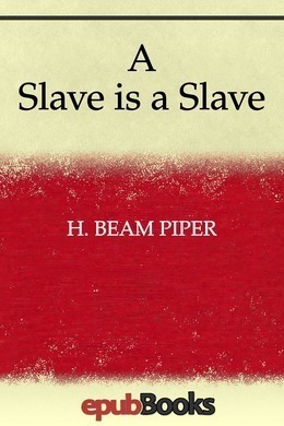 A Slave is a Slave by H. Beam Piper