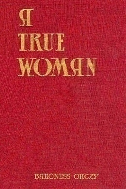 A True Woman by Emma Orczy