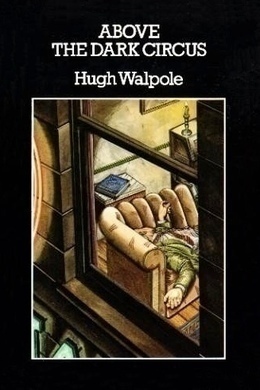 Above the Dark Circus by Hugh Walpole