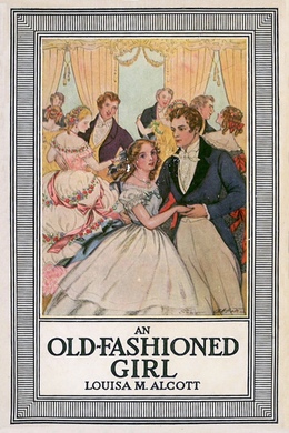 An Old-Fashioned Girl by Louisa May Alcott