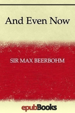 And Even Now by Max Beerbohm