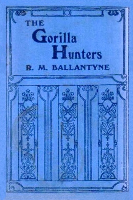 The Gorilla Hunters by R. M. Ballantyne
