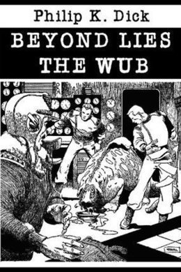 Beyond Lies the Wub by Philip K. Dick