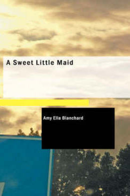 A Sweet Little Maid by Amy Ella Blanchard