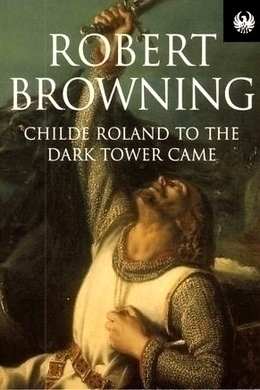 Childe Roland to the Dark Tower Came by Robert Browning