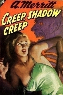 Creep, Shadow, Creep by A. Merritt