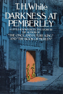 Darkness at Pemberley by T. H. White