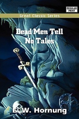 Dead Men Tell No Tales by E. W. Hornung