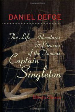 The Life, Adventures & Piracies of the Famous Captain Singleton by Daniel Defoe