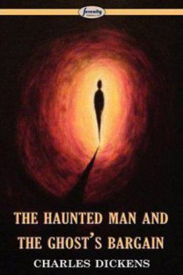 The Haunted Man and the Ghost's Bargain by Charles Dickens