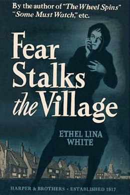 Fear Stalks the Village by Ethel Lina White