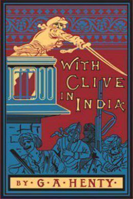 With Clive in India by G. A. Henty