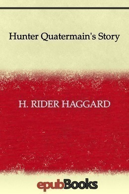 Hunter Quatermain's Story by H. Rider Haggard