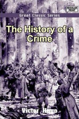 History of a Crime by Victor Hugo