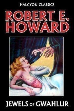 Jewels of Gwahlur by Robert E. Howard