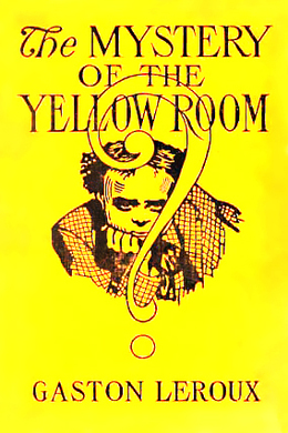 The Mystery of the Yellow Room by Gaston Leroux