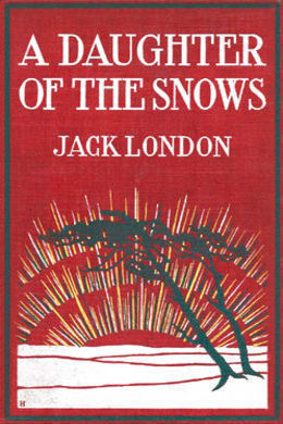 A Daughter of the Snows by Jack London