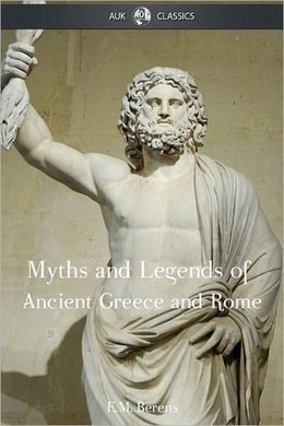 Myths and Legends of Ancient Greece and Rome by E. M. Berens