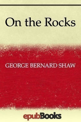 On the Rocks by George Bernard Shaw