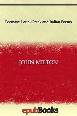 Poemata: Latin, Greek and Italian Poems by John Milton