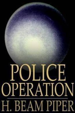 Police Operation by H. Beam Piper