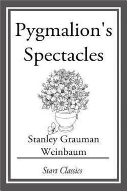 Pygmalion's Spectacles by Stanley G. Weinbaum