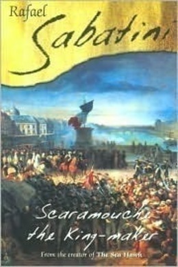 Scaramouche The Kingmaker by Rafael Sabatini