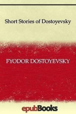Short Stories of Dostoyevsky by Fyodor Dostoyevsky