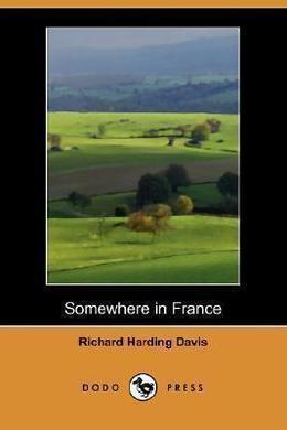 Somewhere in France by Richard Harding Davis