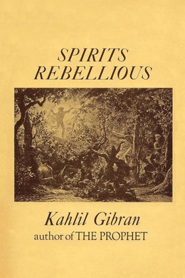 Spirits Rebellious by Kahlil Gibran