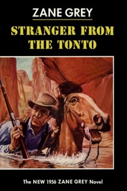 Stranger from the Tonto by Zane Grey