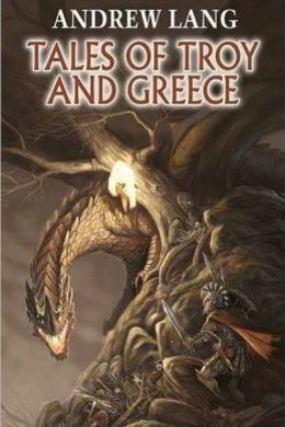 Tales of Troy and Greece by Andrew Lang