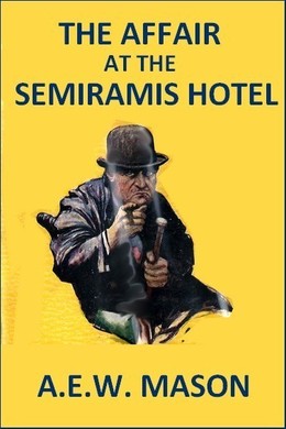 The Affair at the Semiramis Hotel by A. E. W. Mason