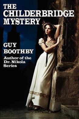 The Childerbridge Mystery by Guy Boothby