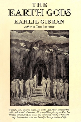 The Earth Gods by Kahlil Gibran